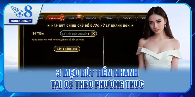 3 mẹo rút tiền nhanh tại O8 theo phương thức