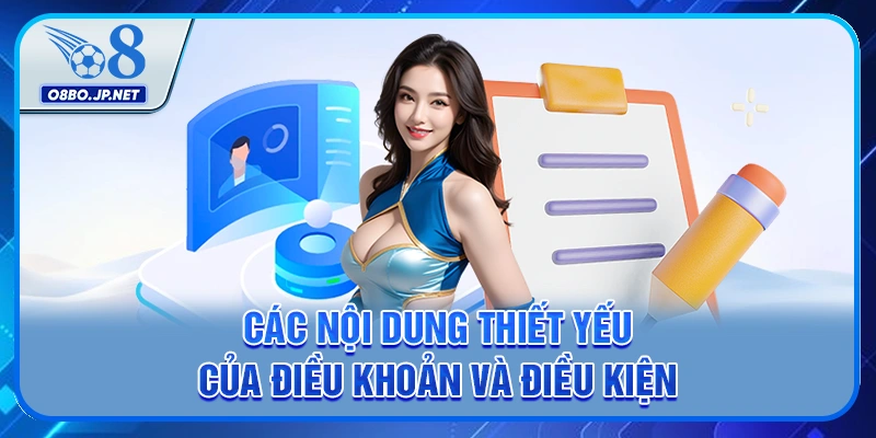 Các nội dung thiết yếu của điều khoản và điều kiện