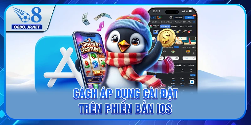 Cách áp dụng cài đặt trên phiên bản IOS