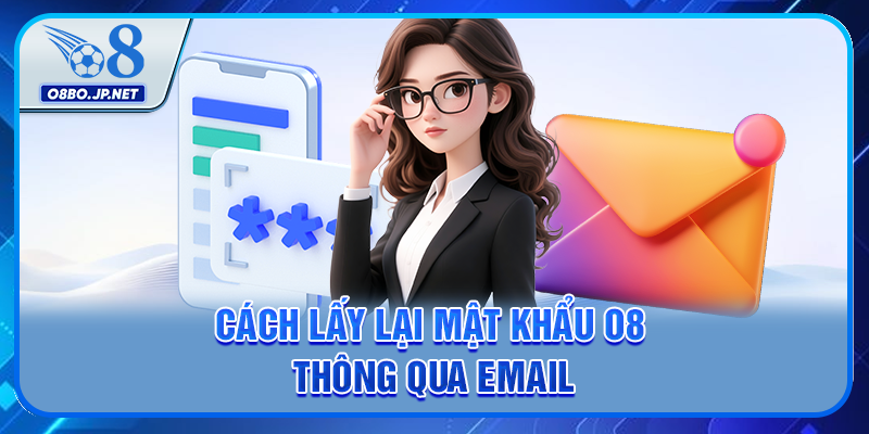 Cách lấy lại mật khẩu O8 thông qua email