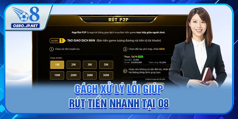 Cách xử lý lỗi giúp rút tiền nhanh tại O8