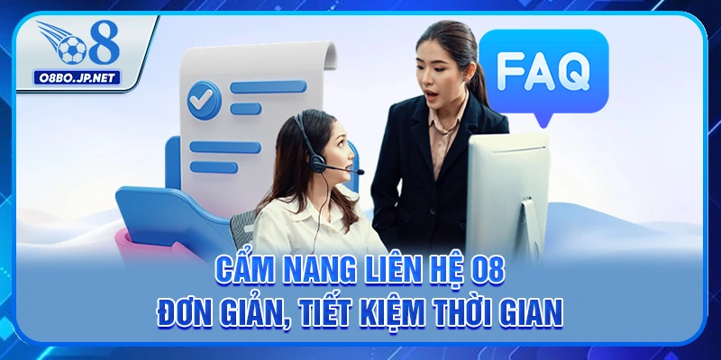 Cẩm nang liên hệ O8 đơn giản, tiết kiệm thời gian