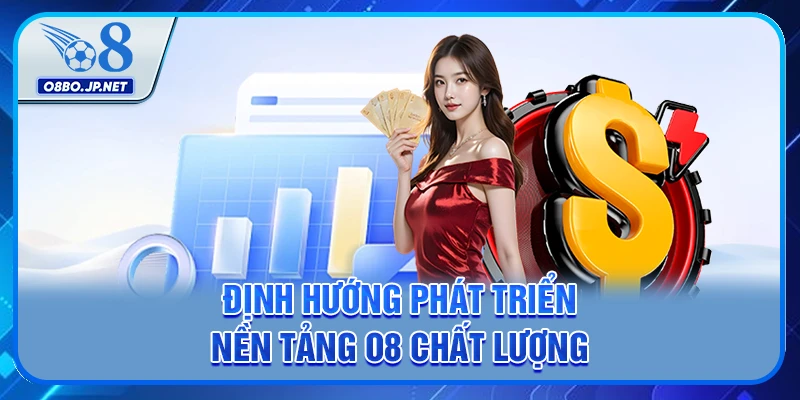 Định hướng phát triển nền tảng O8 chất lượng