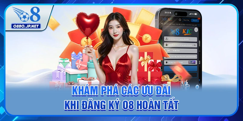 Khám phá các ưu đãi khi đăng ký O8 hoàn tất