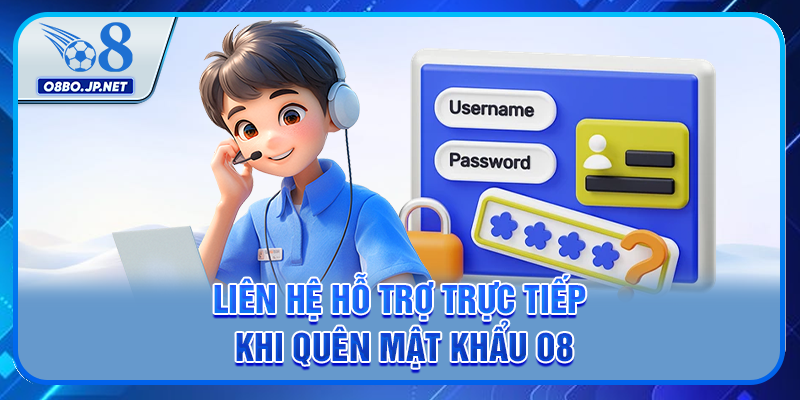 Liên hệ hỗ trợ trực tiếp khi quên mật khẩu O8