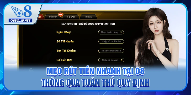 Mẹo rút tiền nhanh tại O8 thông qua tuân thủ quy định