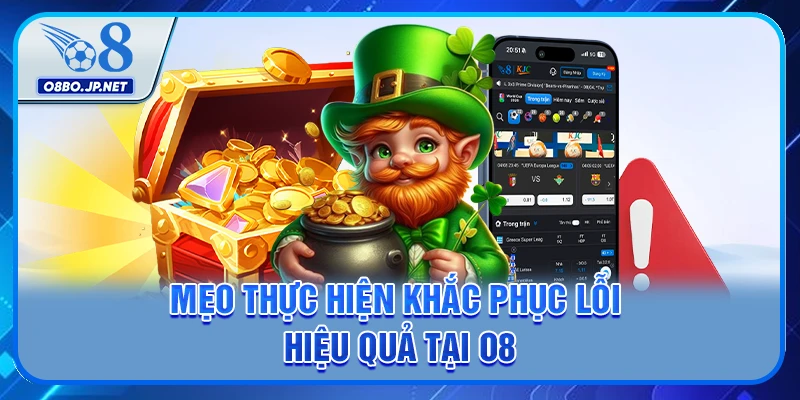 Mẹo thực hiện khắc phục lỗi hiệu quả tại O8