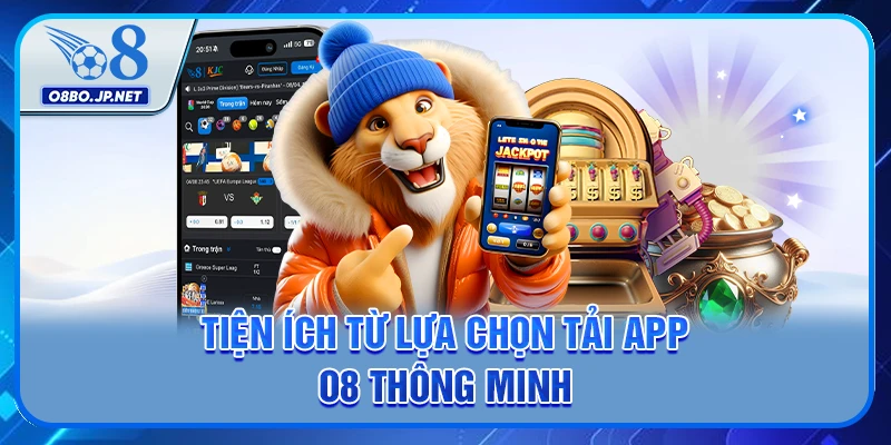 Tiện ích từ lựa chọn tải app O8 thông minh