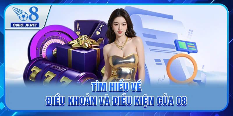 Tìm hiểu về điều khoản và điều kiện của O8