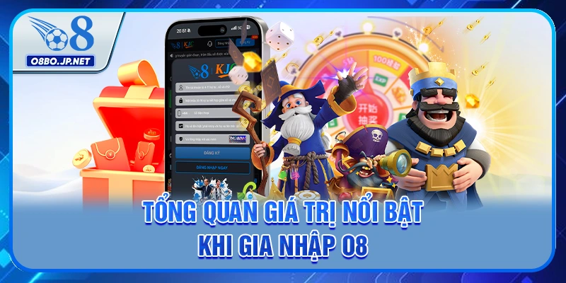 Tổng quan giá trị nổi bật khi gia nhập O8