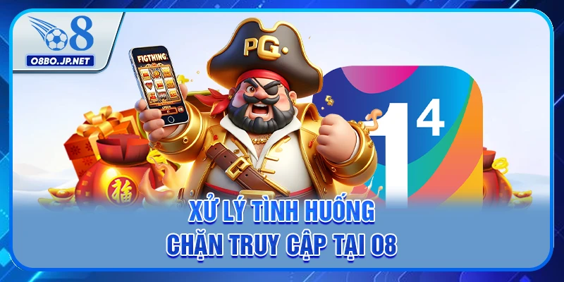 Xử lý tình huống chặn truy cập tại O8