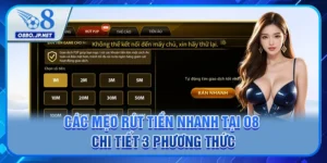 Các Mẹo Rút Tiền Nhanh Tại O8 - Chi Tiết 3 Phương Thức